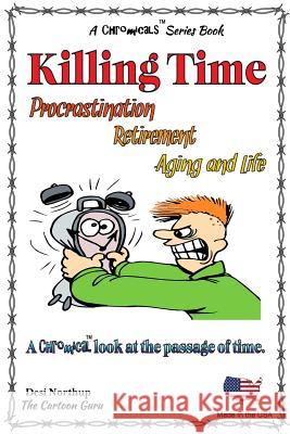 Killing Time -- Proscratination, Retirement, Aging and Life: Jokes and Cartoons in Black & White Desi Northup 9781517233587 Createspace Independent Publishing Platform