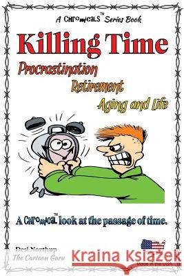 Killing Time -- Porcrastination, Retiremenet, Aging and Life: Jokes and Cartoons in FULL COLOR Northup, Desi 9781517233716 Createspace Independent Publishing Platform