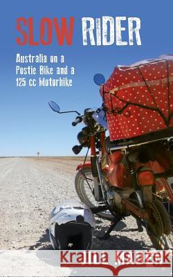 Slow Rider: Australia on a Postie Bike and a 125 cc Motorbike Maden, Jill 9781517234058 Createspace