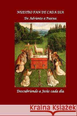 Nuestro Pan de Cada Dia. Parte II: De Adviento a Pascua: Descubriendo a Jesus cada dia Nunez, Luis Mendez 9781517234065