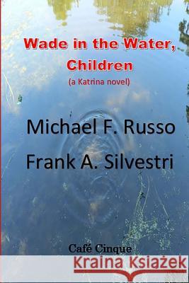 Wade in the Water, Children: (a Katrina novel) Silvestri, Frank a. 9781517234423 Createspace