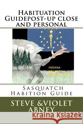 Habituation Guidepost-up close and personal: Sasqatch Habituation Abney, Violet G. 9781517234539 Createspace