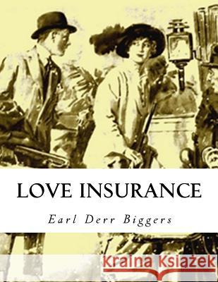 Love Insurance Earl Derr Biggers 9781517234911 Createspace