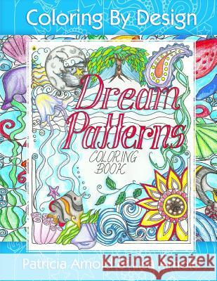 Dream Patterns: Coloring Book Patricia a. Arnold Patricia a. Arnold Lisa R. Arnold 9781517235185 Createspace