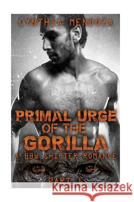Primal Urge of The Gorilla: A BBW Shifter Romance Mendoza, Cynthia 9781517235321 Createspace