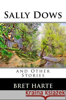 Sally Dows and Other Stories Bret Harte 9781517235437