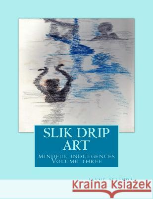 Slik drip art: mindful indulgences Allen, Jayne Belinda 9781517235567