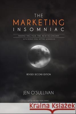 The Marketing Insomniac: Marketing for the New Economy Jen O'Sullivan 9781517236038 