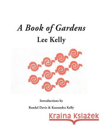 A Book of Gardens Randal Davis Kassandra Kelly Lee Kelly 9781517236427