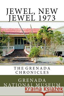 Jewel, New Jewel 1973: The Grenada Chronicles Grenada Nationa Ann Elizabeth Wilder 9781517237646 Createspace Independent Publishing Platform