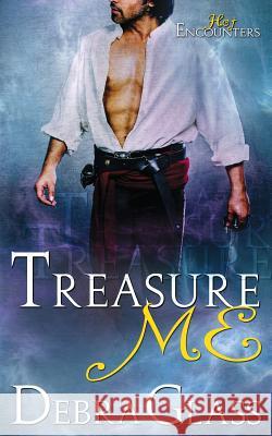 Treasure Me (A Hot Encounters Novel - Book 3) Glass, Debra 9781517237752 Createspace