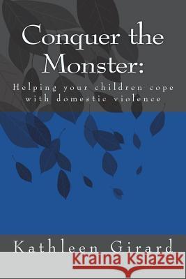 Conquer The Monster: Helping your children cope with domestic violence Girard, Kathleen 9781517238216 Createspace