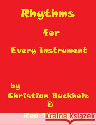 Rhythms for Every Instrument Christian Buckholz Rod Thomas 9781517238599 Createspace