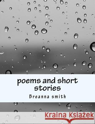 poems and short stories Smith, Breanna Nicole 9781517240332 Createspace