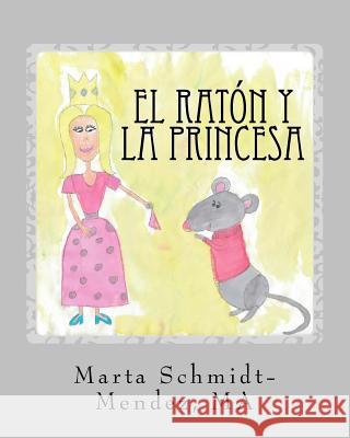 El Raton y La Princesa: Una historia acerca de conquistar el miedo Schmidt, Kellie 9781517240981 Createspace Independent Publishing Platform