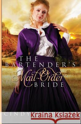The Bartender's Mail Order Bride: A Sweet Western Historical Romance Cindy Caldwell 9781517241476 Createspace