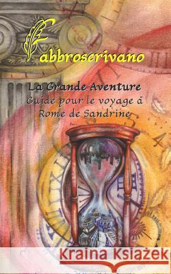 La Grande Aventure. Guide pour le voyage à Rome de Sandrine Fabbroscrivano 9781517243845