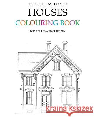 The Old Fashioned Houses Colouring Book Hugh Morrison 9781517249151 Createspace