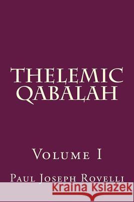 Thelemic Qabalah: Volume I MR Paul Joseph Rovelli 9781517250294