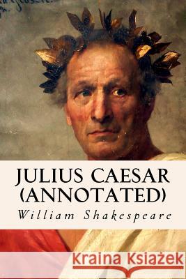JULIUS CAESAR (annotated) Shakespeare, William 9781517251567 Createspace Independent Publishing Platform
