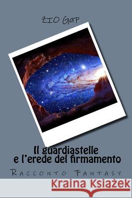 Il guardiastelle e l'erede del firmamento Porcino, Gabriele 9781517252205 Createspace