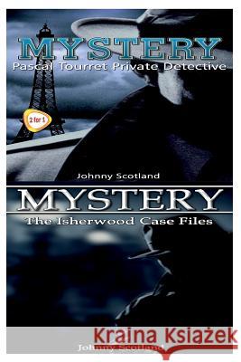 Mystery: The Isherwood Case Files & Pascal Tourret - Private Detective Johnny Scotland 9781517252892 Createspace