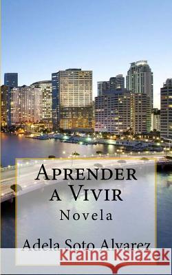 Aprender a Vivir: Novela Adela Sot 9781517253776