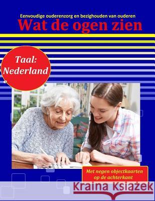 Wat de ogen zien: Eenvoudige ouderenzorg en bezighouden van ouderen (Taal: Nederlands) Geier, Denis 9781517254599