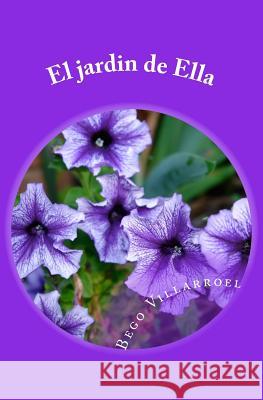 El jardin de Ella Villarroel, Bego 9781517254704