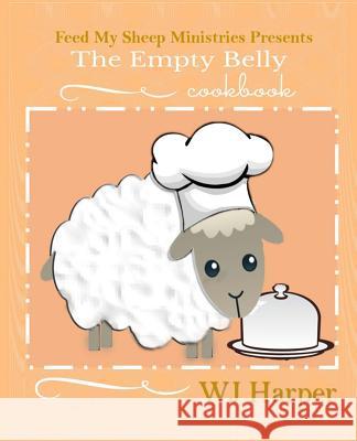 The Empty Belly Cookbook W. J. Harper Inc Tyler Books Iris M. Williams 9781517255268 Createspace Independent Publishing Platform