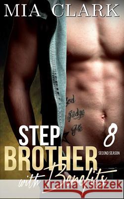 Stepbrother With Benefits 8 (Second Season) Clark, Mia 9781517255565 Createspace Independent Publishing Platform