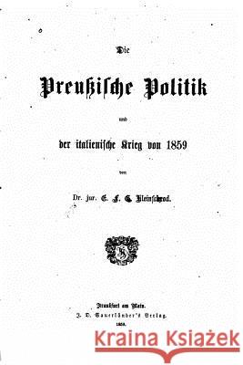 Die preussische Politik und der italienische Krieg von 1859 Kleinschrod, E. F. G. 9781517256029 Createspace