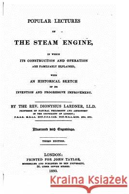 Popular Lectures on the Steam Engine Dionysius Lardner 9781517256814 Createspace