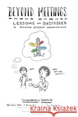 Beyond Meetings: Lessons and Successes in Advising Student Organizations Dr Cindy Kane Becca Fick Sue Caulfield 9781517256920 Createspace Independent Publishing Platform