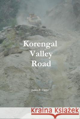 Korengal Valley Road James F. Christ 9781517258085 Createspace Independent Publishing Platform