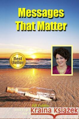 Messages That Matter: Jill Lublin and Top Experts Share Secrets for Hope and Healing Jill Lublin 9781517260385 Createspace