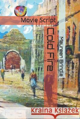 Cold Fire: Movie Script Maureen Brindle 9781517260668