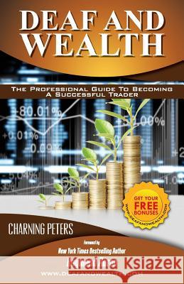 Deaf And Wealth: The Professional Guide To Becoming A Successful Trader Aaron, Raymond 9781517262433 Createspace