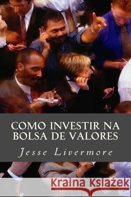 Como Investir Na Bolsa de Valores Jesse Livermore 9781517265311