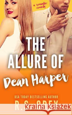 The Allure of Dean Harper R. S. Grey 9781517265342 Createspace Independent Publishing Platform