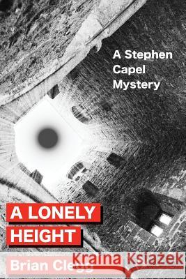 A Lonely Height: A Stephen Capel mystery Brian Clegg (Fellow of the Royal Society of the Arts, UK) 9781517265571 Createspace Independent Publishing Platform