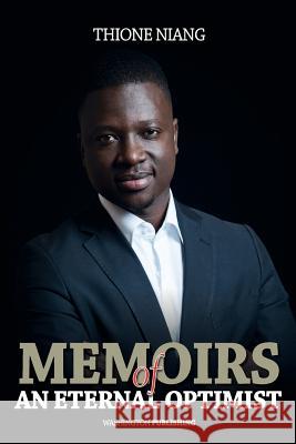 Memoirs of An Eternal Optimist Niang, Thione 9781517266462 Createspace Independent Publishing Platform