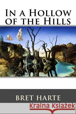 In a Hollow of the Hills Bret Harte 9781517267254 Createspace