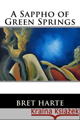 A Sappho of Green Springs Bret Harte 9781517267391