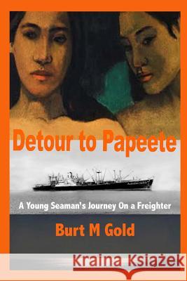 Detour to Papeete Burt M. Gold 9781517267544 Createspace
