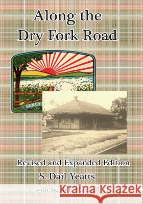 Along the Dry Fork Road: Revised and Expanded Edition Sarah E Mitchell, S Dail Yeatts 9781517268008 Createspace Independent Publishing Platform