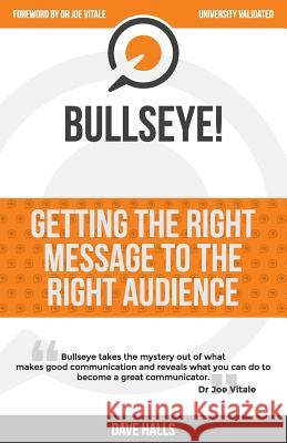 Bullseye!: Getting the RIGHT message to the RIGHT audience Halls, Dave 9781517268060 Createspace Independent Publishing Platform