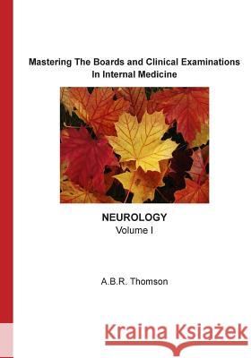 Mastering The Boards and Clinical Examinations - Neurology: Volume I Thomson, A. B. R. 9781517268411 Createspace Independent Publishing Platform