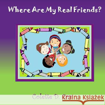 Where Are My Real Friends? Colette D. Orr 9781517268756 Createspace