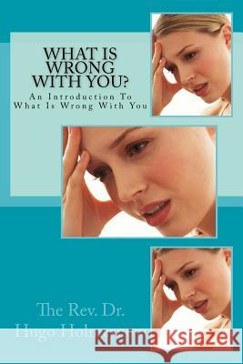 What is Wrong With You?: An Introduction To What Is Wrong With You Holmesnow, Hugo 9781517269937 Createspace